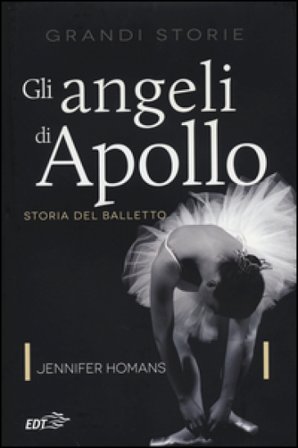 Gli angeli di Apollo. Storia del balletto Jennifer Homans