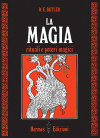 La magia. Rituali e poteri magici W. E. Butler