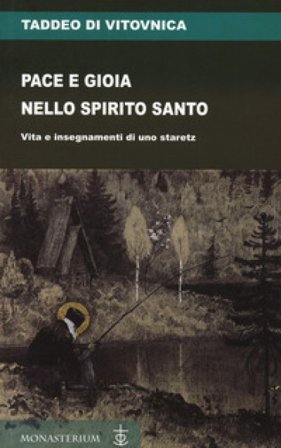 Pace e gioia nello Spirito Santo. Vita e insegnamenti di uno staretz Taddeo Di Vitovnica