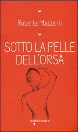 Sotto la pelle dell'orsa Roberta Mazzanti