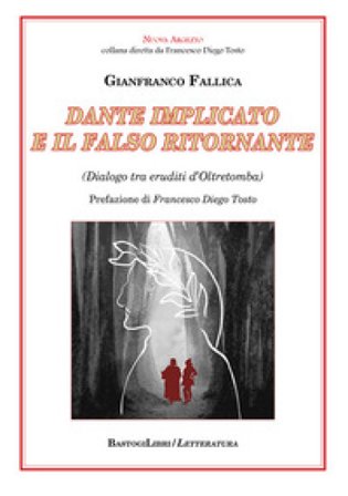 Dante implicato e il falso ritornante. (Dialogo tra eruditi d'Oltretomba) Gianfranco Fallica