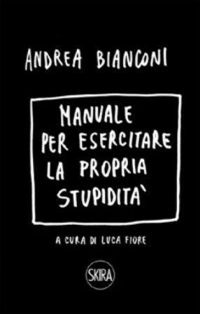 Manuale per esercitare la propria stupidità. Ediz. a spirale Andrea Bianconi