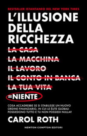 L'illusione della ricchezza. La casa, la macchina, il lavoro, il conto in banca, la tua vita = niente Carol Roth