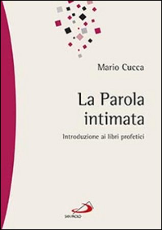 La parola intimata. Introduzione ai libri profetici Mario Cucca