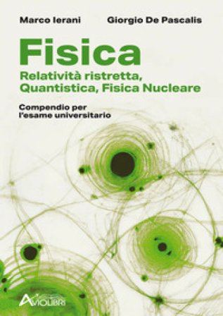 Fisica. Relatività ristretta, quantistica, fisica nucleare. Compendio per l'esame universitario. Per le Scuole superiori Marco Ierani