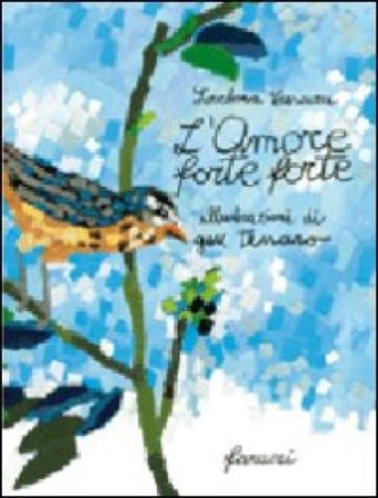 L'amore forte forte. Ediz. illustrata Loredana Frescura
