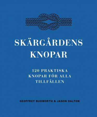 Skärgårdens knopar : 100 praktiska knopar för alla tillfällen - Bok av Geoffrey Budworth & Jason Dalton - Inbunden