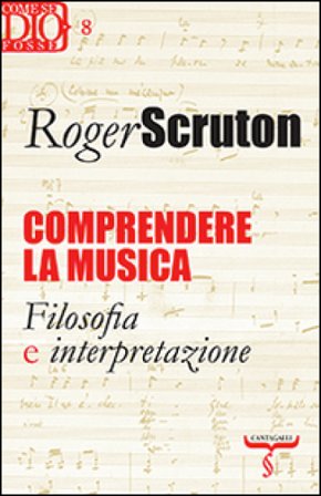 Comprendere la musica. Filosofia e interpretazione Roger Scruton