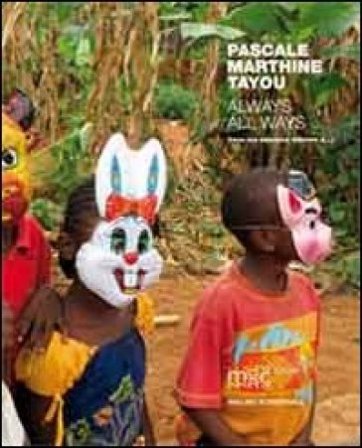 Pascale Marthine Tayou. Always all ways. Ediz. inglese e francese NA