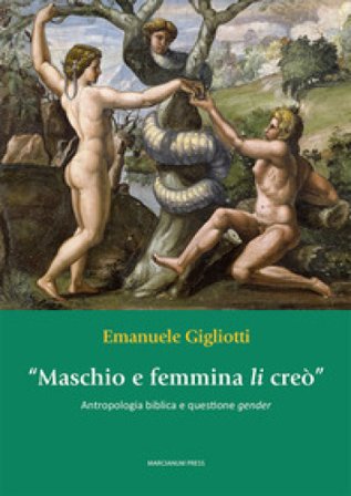 «Maschio e femmina li creò». Antropologia biblica e questione gender Emanuele Gigliotti