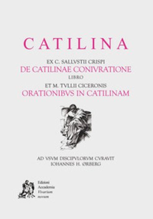 Catilina. ex c. Sallustii Crispi de Catilinae coniuratione. Libro et M. Tullii Ciceronis orationibus in Catilinam. Per le Scuole superiori