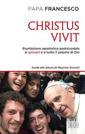 «Christus vivit». Esortazione apostolica postsinodale ai giovani e a tutto il popolo di Dio. Con una guida alla lettura di Maurizio Gronchi Papa 