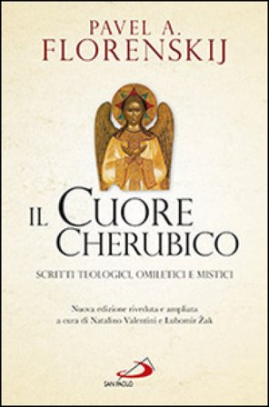 Il cuore cherubico. Scritti teologici, omiletici e mistici Pavel Aleksandrovic Florenskij