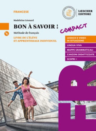 Bon a savoir! Méthode de français. Compact. Livre de l'élève et apprentissage individuel. Con Tableaux des conjugaisons. Per le Scuole superiori. Con 