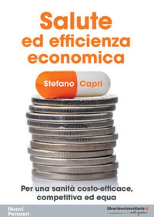 Salute ed efficienza economica. Per una sanità costo-efficace, competitiva ed equa Stefano Capri