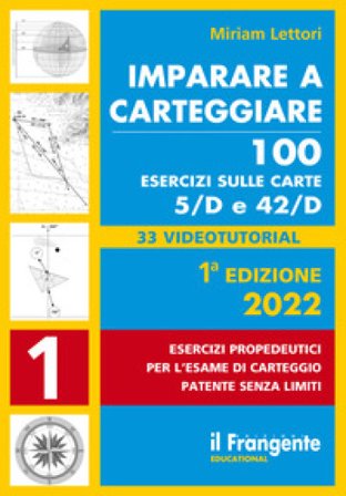 Imparare a carteggiare. 100 esercizi sulle carte 5/D e 42/D. Esercizi propedeutici per l'esame per l'esame di carteggio patente senza limiti. Con 