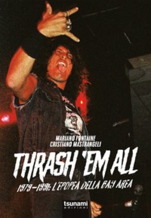 Thrash 'em all. 1979-1991. L'epopea della bay area Mariano Fontaine