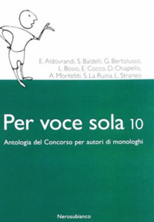Per voce sola 10. Antologia del concorso per autori di monologhi NA