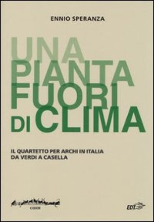 «Una pianta fuori di clima». Il quartetto per archi in Italia da Verdia Casella Ennio Speranza