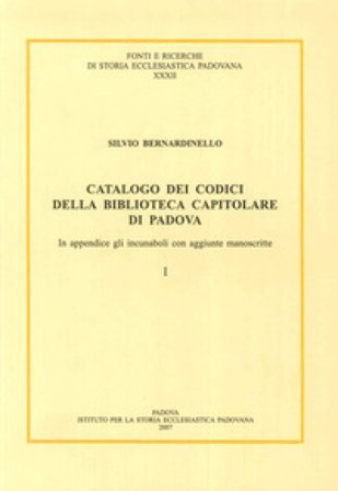 Catalogo dei codici della Biblioteca Capitolare di Padova. In appendice gli incunaboli con aggiunte manoscritte. Testo latino a fronte Silvio 