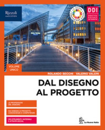 Dal disegno al progetto. Vol. unico. Per le Scuole superiori. Con e-book. Con espansione online Rolando Secchi