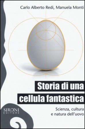 Storia di una cellula fantastica. Scienza, cultura e natura dell'uovo Carlo Alberto Redi