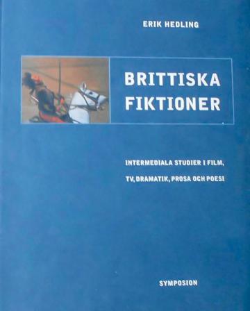 Brittiska fiktioner : intermediala studier i film, TV, dramatik, prosa och - Bok av Erik Hedling - Häfte