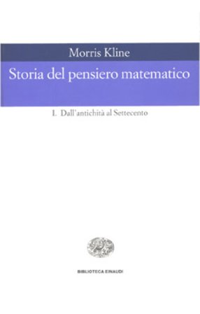 Storia del pensiero matematico. Vol. 1: Dall'Antichità al Settecento Morris Kline