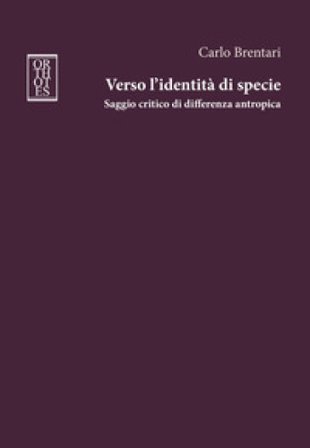 Verso l'identità di specie. Saggio critico di differenza antropica Carlo Brentari