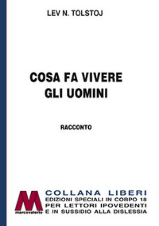 Cosa fa vivere gli uomini. Ediz. per ipovedenti Lev Nikolaevic Tolstoj