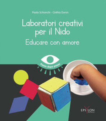 Laboratori creativi per il nido. Educare con amore Paola Schianchi