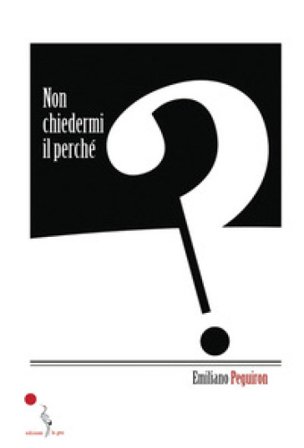 Non chiedermi il perché Emiliano Peguiron