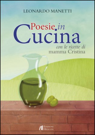 Poesie in cucina. Con le ricette di mamma Cristiana Leonardo Manetti