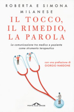 Il tocco, il rimedio, la parola. La comunicazione tra medico e paziente come strumento terapeutico Roberta Milanese