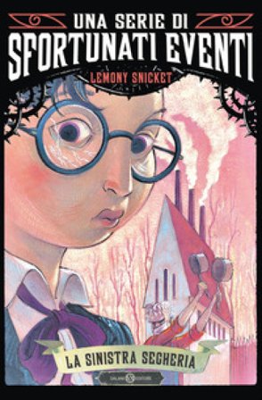 La sinistra segheria. Una serie di sfortunati eventi. Vol. 4 Lemony Snicket