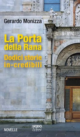 La Porta della Rana. Dodici storie in-credibili Gerardo Monizza