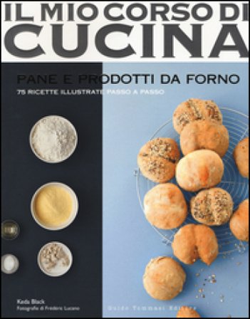 Pane e prodotti da forno. 75 ricette illustrate passo a passo. Ediz. illustrata Keda Black