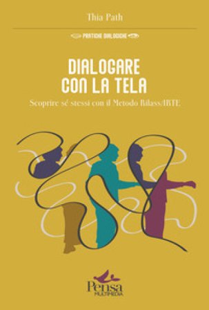 Dialogare con la tela. Scoprire sé stessi con il Metodo RilassARTE Thia Path