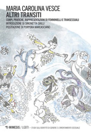 Altri transiti. Corpi, pratiche, rappresentazioni di femminielli e transessuali Maria Carolina Vesce