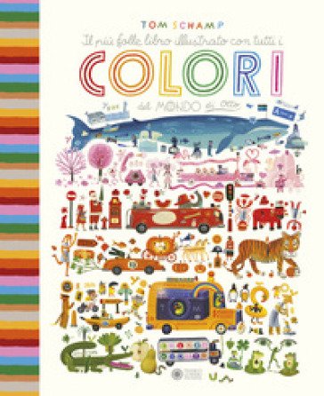 Il più folle libro illustrato con tutti i colori del mondo di Otto. Ediz. a colori Tom Schamp