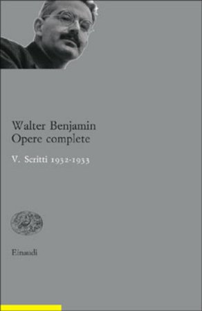 Opere complete. Vol. 5: Scritti 1932-33 Walter Benjamin