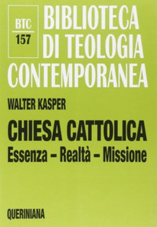 Chiesa cattolica. Essenza, realtà, missione Walter Kasper