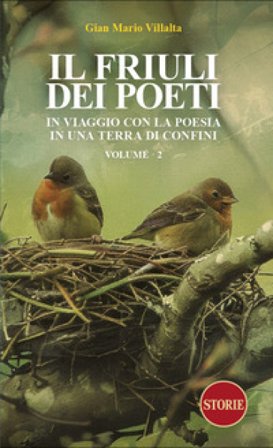 Il Friuli dei poeti. In viaggio con la poesia in una terra di confini. Ediz. illustrata. Vol. 2 Gian Mario Villalta