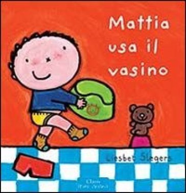 Mattia usa il vasino. Ediz. illustrata Liesbet Slegers