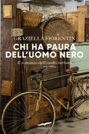 Chi ha paura dell'uomo nero. Il romanzo dell'esodo istriano Graziella Fiorentin