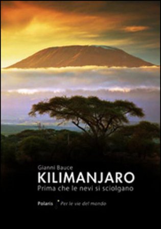 Kilimanjaro. Prima che le nevi si sciolgano Gianni Bauce