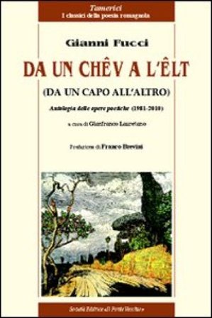 Da un chêv a l'êlt. Antologia delle opere poetiche (1981-2010) Gianni Fucci