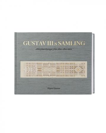 Gustav III:s samling : Arkitekturritningar från 1600-1800-talen - Bok av Magnus Olausson - Inbunden