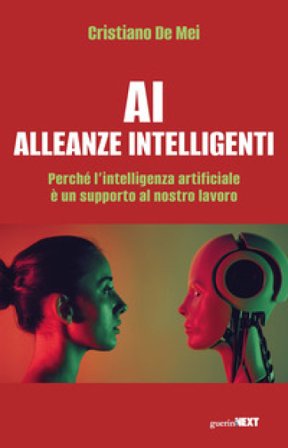 AI Alleanze Intelligenti. Perché l'intelligenza artificiale è un supporto al nostro lavoro Cristiano De Mei