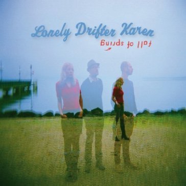 Fall of spring LONELY DRIFTER KAREN